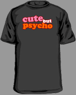 Cute but psycho t-shirts