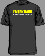 Funny Tees I work hard so welfare recipients don't have to
