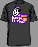 Funny retro t-shirt, Just keeping it real