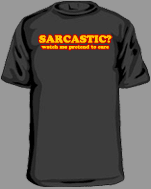 Sarcastic? Watch me pretend to care - Hilarious smart ass tee shirt design! Funny shirts and hoodies too