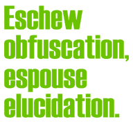 Eschew Obfuscation, Espouse Elucidation