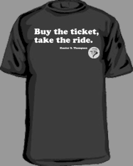 Buy the ticket, take the ride. Hunter S Thompson quote t-shirts