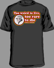 Too weird to live, too rare to die. Hunter S Thompson quote t-shirts
