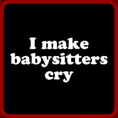 I Make Babysitters Cry