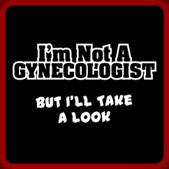 Im Not A Gynocologist