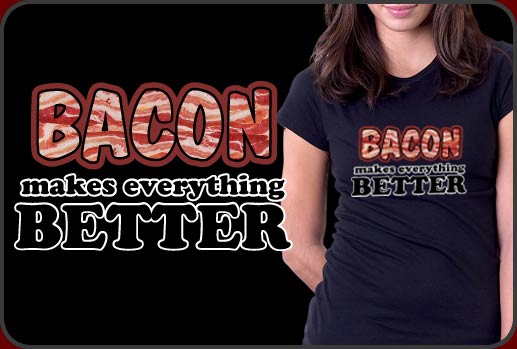 Bacon Makes Everything Better T-shirt